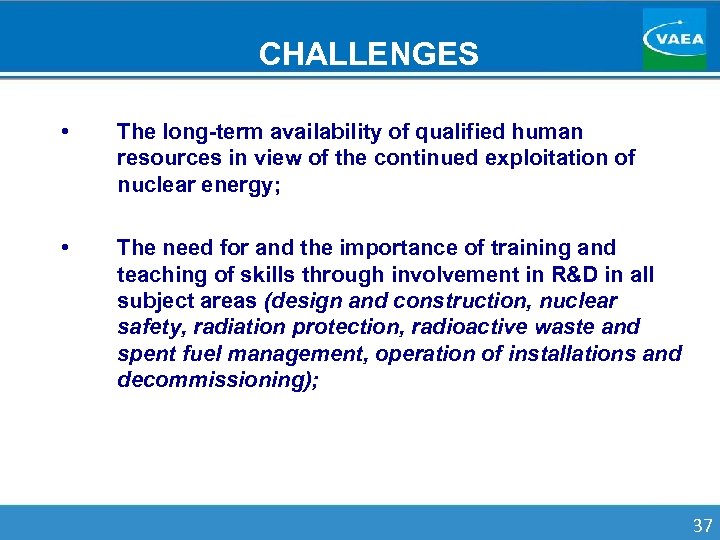 CHALLENGES • The long-term availability of qualified human resources in view of the continued