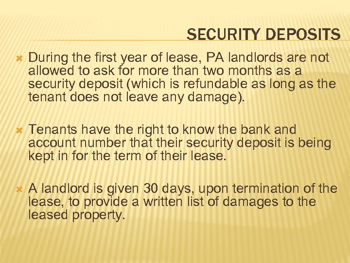 SECURITY DEPOSITS During the first year of lease, PA landlords are not allowed to