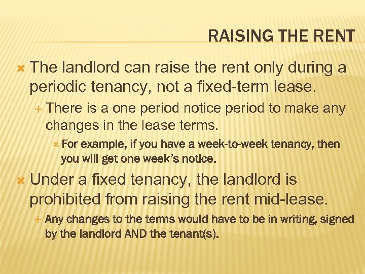 RAISING THE RENT The landlord can raise the rent only during a periodic tenancy,