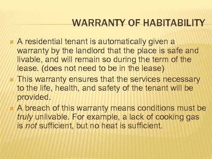 WARRANTY OF HABITABILITY A residential tenant is automatically given a warranty by the landlord