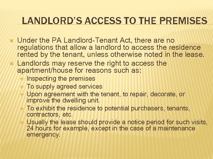 LANDLORD’S ACCESS TO THE PREMISES Under the PA Landlord-Tenant Act, there are no regulations