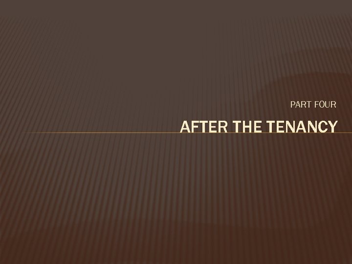 PART FOUR AFTER THE TENANCY 