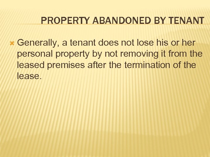 PROPERTY ABANDONED BY TENANT Generally, a tenant does not lose his or her personal