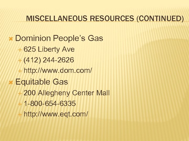 MISCELLANEOUS RESOURCES (CONTINUED) Dominion People’s Gas 625 Liberty Ave (412) 244 -2626 http: //www.