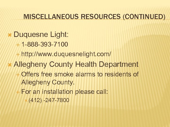 MISCELLANEOUS RESOURCES (CONTINUED) Duquesne Light: 1 -888 -393 -7100 http: //www. duquesnelight. com/ Allegheny