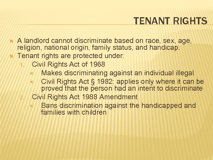 TENANT RIGHTS A landlord cannot discriminate based on race, sex, age, religion, national origin,