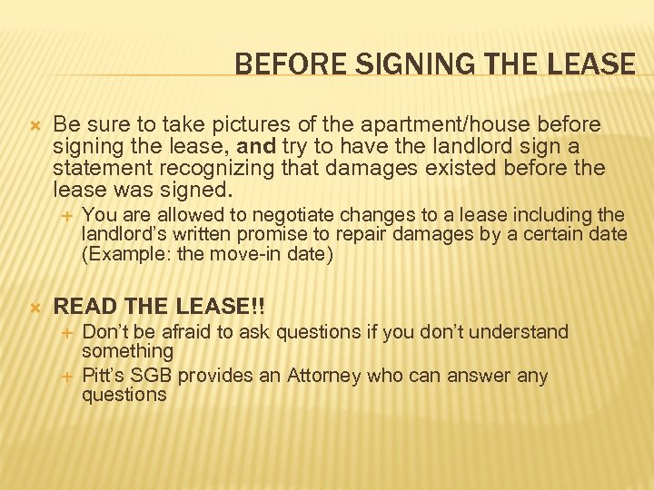 BEFORE SIGNING THE LEASE Be sure to take pictures of the apartment/house before signing