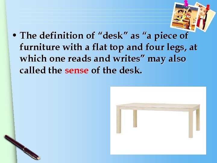  • The definition of “desk” as “a piece of furniture with a flat