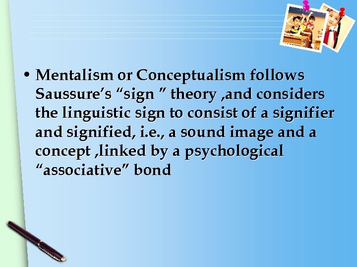  • Mentalism or Conceptualism follows Saussure’s “sign ” theory , and considers the
