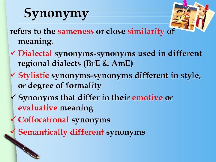Synonymy refers to the sameness or close similarity of meaning. ü Dialectal synonyms-synonyms used