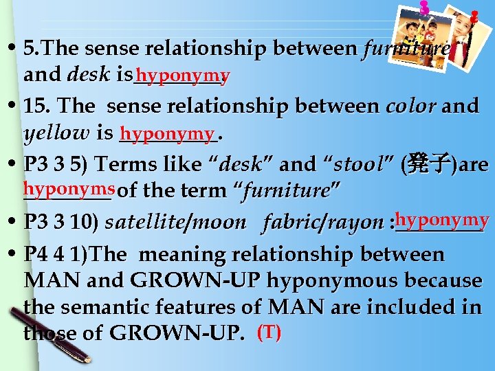  • 5. The sense relationship between furniture and desk is____. hyponymy • 15.