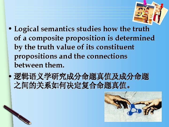  • Logical semantics studies how the truth of a composite proposition is determined