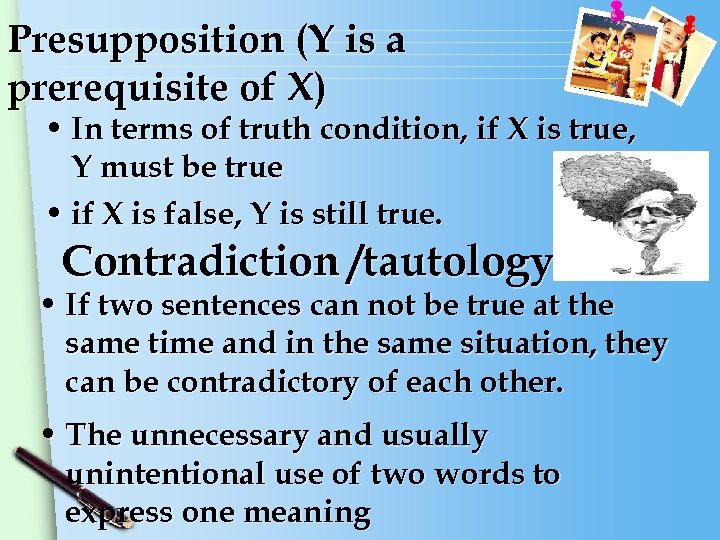 Presupposition (Y is a prerequisite of X) • In terms of truth condition, if