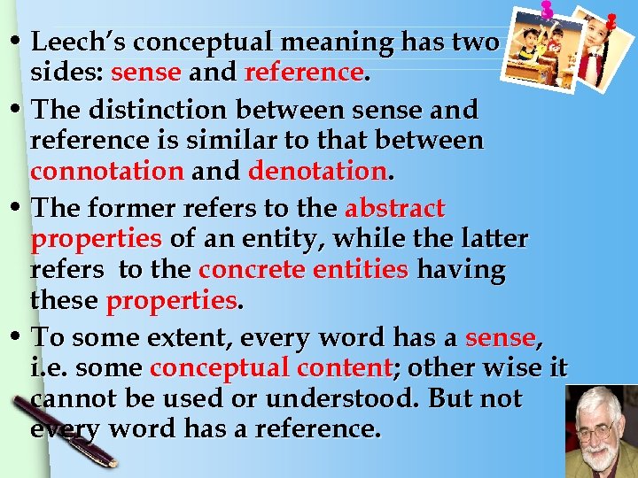  • Leech’s conceptual meaning has two sides: sense and reference. • The distinction