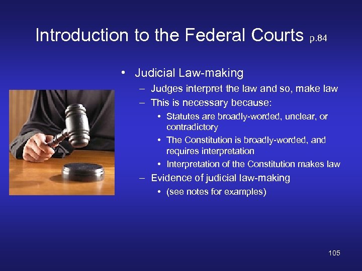 Introduction to the Federal Courts p. 84 • Judicial Law-making – Judges interpret the