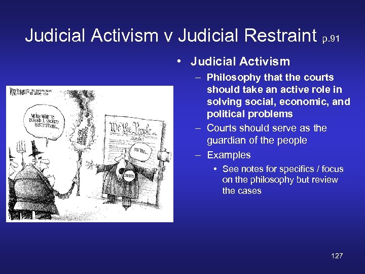 Judicial Activism v Judicial Restraint p. 91 • Judicial Activism – Philosophy that the