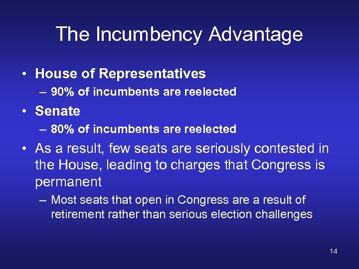 The Incumbency Advantage • House of Representatives – 90% of incumbents are reelected •