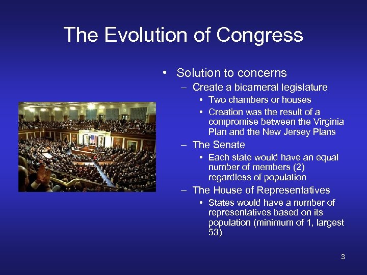 The Evolution of Congress • Solution to concerns – Create a bicameral legislature •