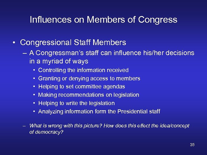 Influences on Members of Congress • Congressional Staff Members – A Congressman’s staff can
