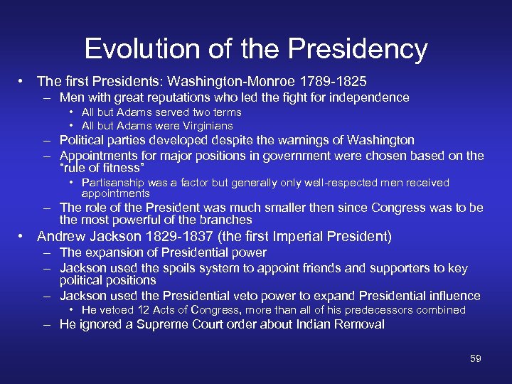 Evolution of the Presidency • The first Presidents: Washington-Monroe 1789 -1825 – Men with
