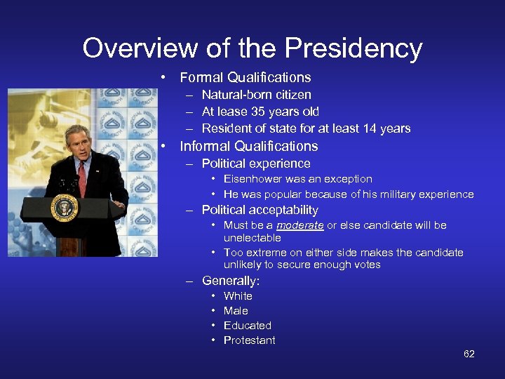 Overview of the Presidency • Formal Qualifications – Natural-born citizen – At lease 35