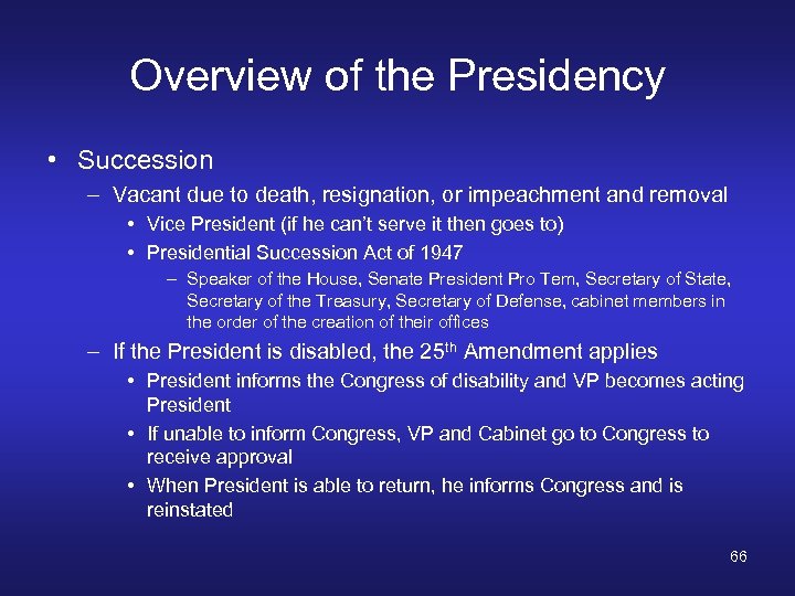 Overview of the Presidency • Succession – Vacant due to death, resignation, or impeachment