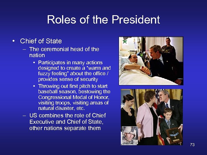 Roles of the President • Chief of State – The ceremonial head of the