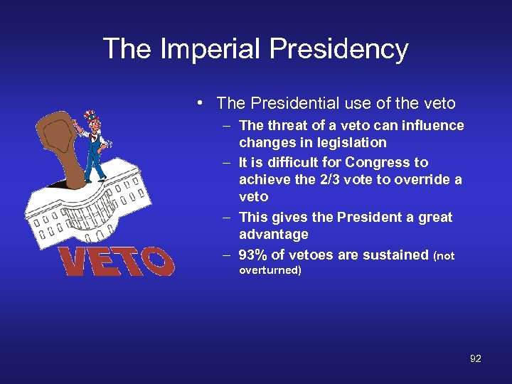 The Imperial Presidency • The Presidential use of the veto – The threat of