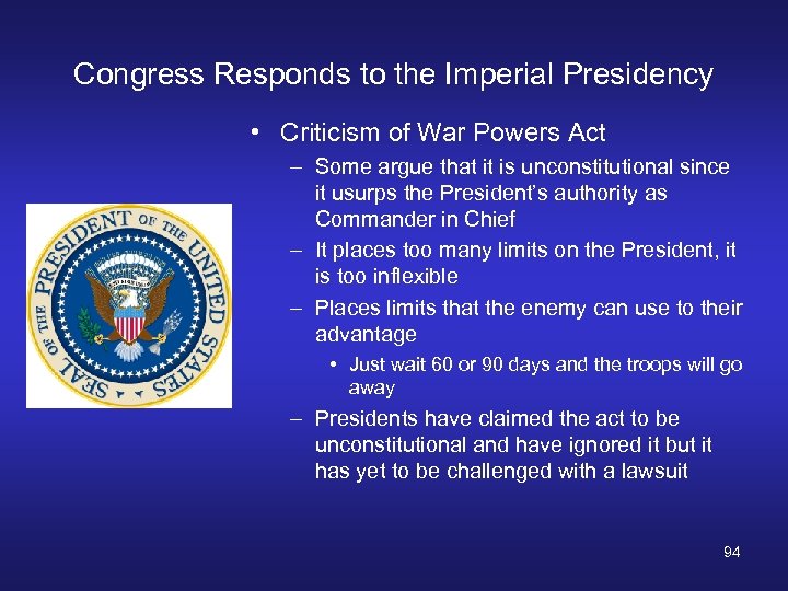 Congress Responds to the Imperial Presidency • Criticism of War Powers Act – Some