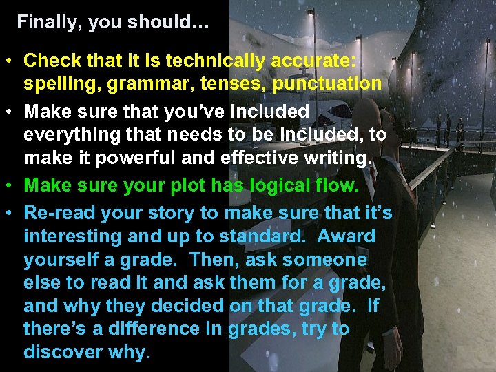 Finally, you should… • Check that it is technically accurate: spelling, grammar, tenses, punctuation