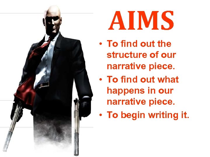 AIMS • To find out the structure of our narrative piece. • To find