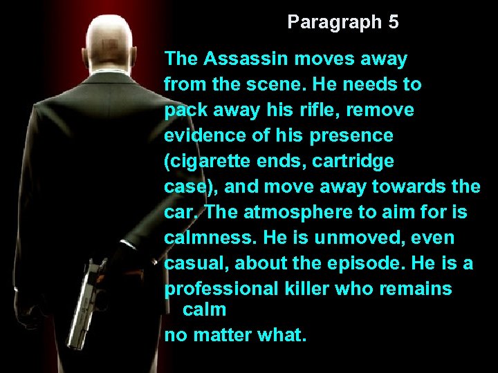 Paragraph 5 The Assassin moves away from the scene. He needs to pack away