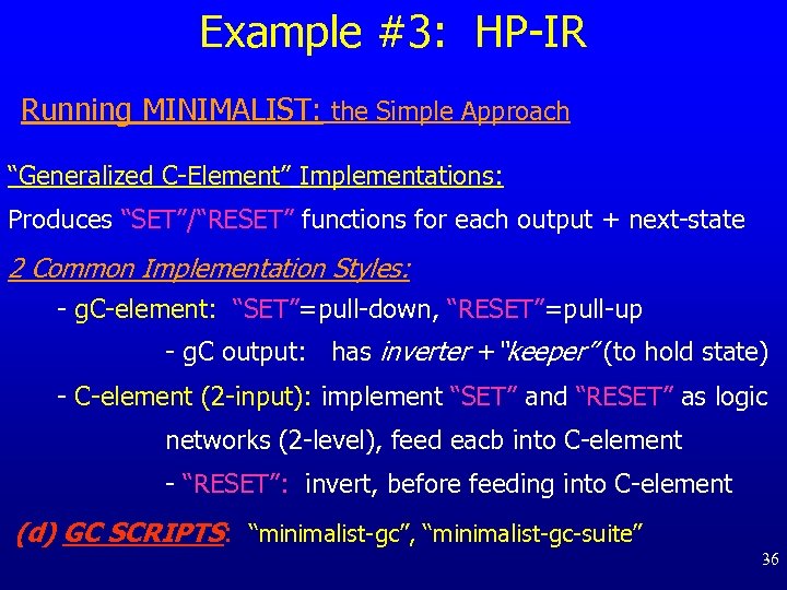 Example #3: HP-IR Running MINIMALIST: the Simple Approach “Generalized C-Element” Implementations: Produces “SET”/“RESET” functions