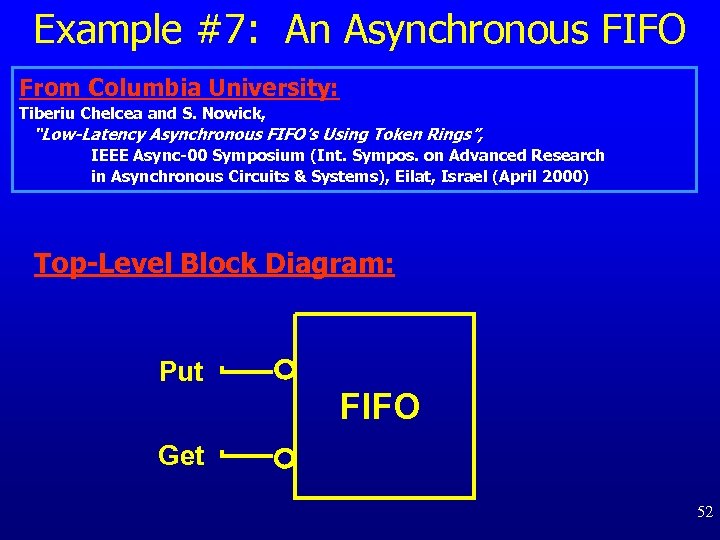 Example #7: An Asynchronous FIFO From Columbia University: Tiberiu Chelcea and S. Nowick, “Low-Latency