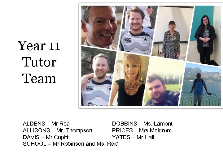 Year 11 Tutor Team ALDENS – Mr Rea DOBBINS – Ms. Lamont ALLISONS –