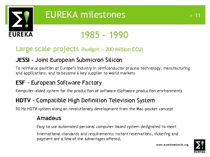 EUREKA milestones > 11 1985 - 1990 Large scale projects (budget 200 Million ECU)