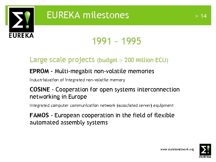 EUREKA milestones > 14 1991 – 1995 Large scale projects (budget 200 Million ECU)