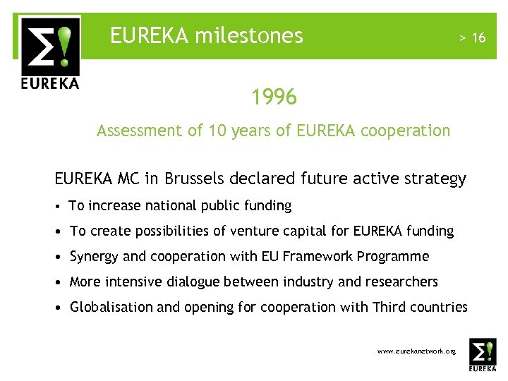 EUREKA milestones > 16 1996 Assessment of 10 years of EUREKA cooperation EUREKA MC