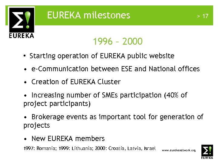 EUREKA milestones > 17 1996 – 2000 • Starting operation of EUREKA public website