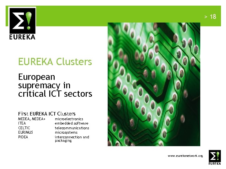 > 18 EUREKA Clusters European supremacy in critical ICT sectors First EUREKA ICT Clusters