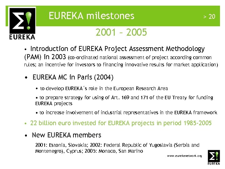 EUREKA milestones > 20 2001 – 2005 • Introduction of EUREKA Project Assessment Methodology