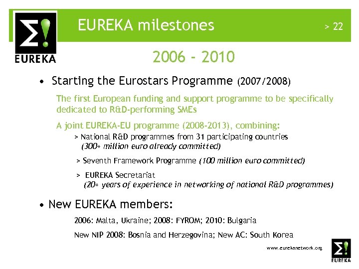 EUREKA milestones > 22 2006 - 2010 • Starting the Eurostars Programme (2007/2008) The