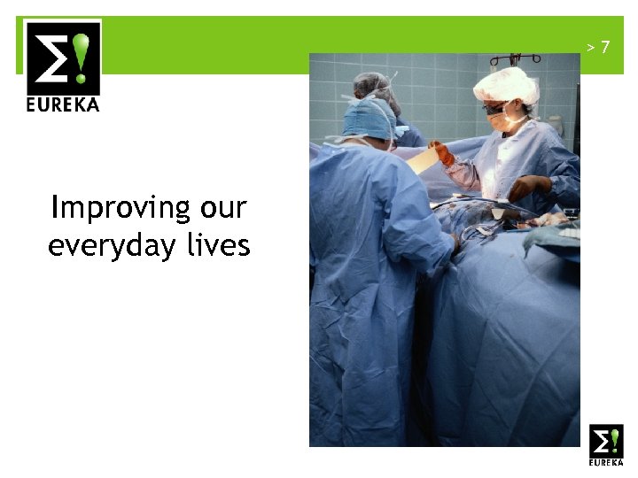 >7 Improving our everyday lives www. eurekanetwork. org 