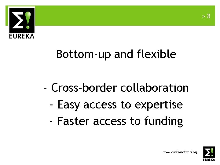>8 Bottom-up and flexible - Cross-border collaboration - Easy access to expertise - Faster