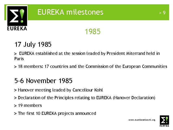 EUREKA milestones >9 1985 17 July 1985 EUREKA established at the session leaded by