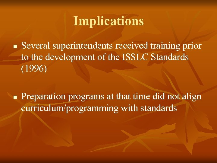 Implications n n Several superintendents received training prior to the development of the ISSLC