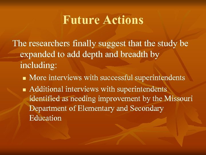 Future Actions The researchers finally suggest that the study be expanded to add depth