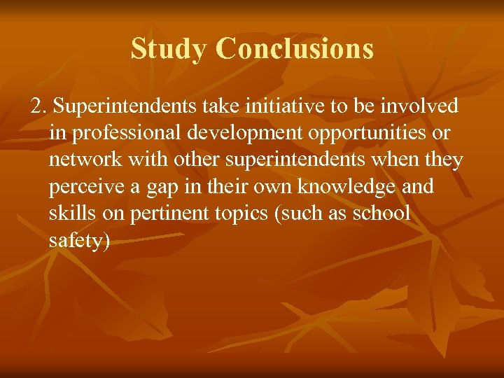 Study Conclusions 2. Superintendents take initiative to be involved in professional development opportunities or