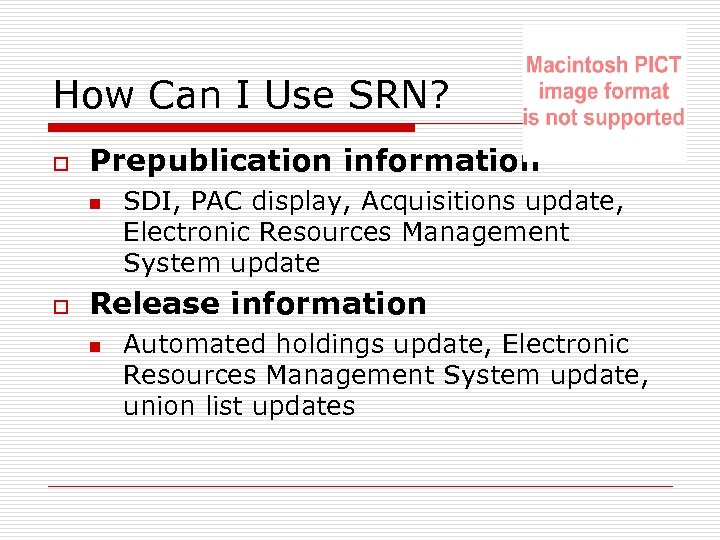 How Can I Use SRN? o Prepublication information n o SDI, PAC display, Acquisitions