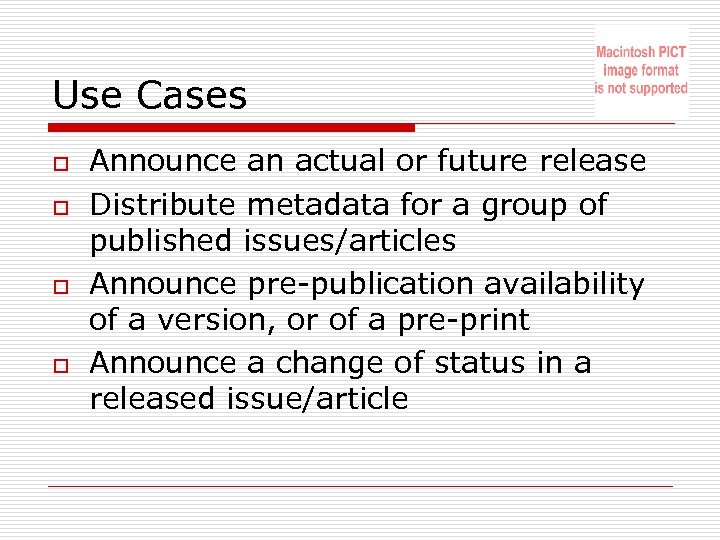 Use Cases o o Announce an actual or future release Distribute metadata for a
